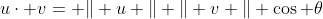 u\cdot v= \Vert u \Vert \Vert v \Vert \cos \theta