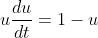 u\frac{du}{dt}=1-u