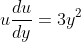 u\frac{du}{dy}=3y^2