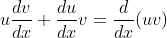 u\frac{dv}{dx}+\frac{du}{dx}v=\frac{d}{dx}(uv)
