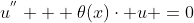 u^{''} + \theta(x)\cdot u =0