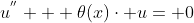 u^{''} + \theta(x)\cdot u= 0