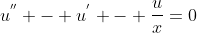 u^{''} - u^{'} - \frac{u}{x}=0
