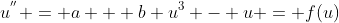 u^{''} = a + b u^{3} - u = f(u)