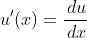 u^{\prime}(x)=\frac{\,du}{\,dx}
