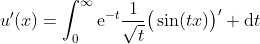 u^{\prime}(x)=\int_{0}^{\infty}\mathrm{e}^{-t}\frac{1}{\sqrt{t}}\big(\sin(tx)\big)^{\prime} \mathrm{d}t