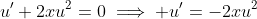 u^{\prime}+2xu^2=0\implies u^{\prime}=-2xu^2