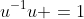 u^{-1}u =1