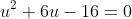u^{2}+6u-16=0