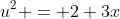 u^{2} = 2+3x