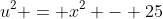 u^{2} = x^{2} - 25