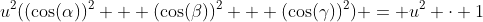 u^2((\cos(\alpha))^2 + (\cos(\beta))^2 + (\cos(\gamma))^2) = u^2 \cdot 1