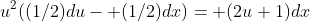 u^2((1/2)du- (1/2)dx)= (2u+1)dx