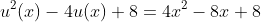 u^2(x)-4u(x)+8=4x^2-8x+8