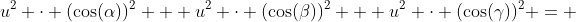 u^2 \cdot (\cos(\alpha))^2 + u^2 \cdot (\cos(\beta))^2 + u^2 \cdot (\cos(\gamma))^2 = 