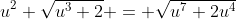 u^2 \sqrt{u^3+2} = \sqrt{u^7+2u^4}