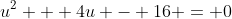 u^2 + 4u - 16 = 0