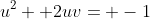 u^2+ 2uv= -1