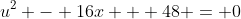 u^2 - 16x + 48 = 0