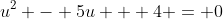 u^2 - 5u + 4 = 0