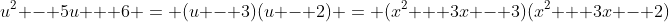 u^2 - 5u + 6 = (u - 3)(u - 2) = (x^2 + 3x - 3)(x^2 + 3x - 2)
