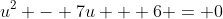 u^2 - 7u + 6 = 0