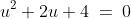 u^2+2u+4\:=\:0