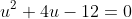 u^2+4u-12=0