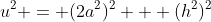 u^2 = (2a^2)^2 + (h^2)^2