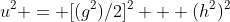 u^2 = [(g^2)/2]^2 + (h^2)^2