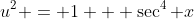 u^2 = 1 + \sec^4 x