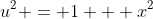 u^2 = 1 + x^2