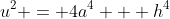 u^2 = 4a^4 + h^4