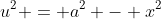 u^2 = a^2 - x^2