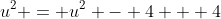 u^2 = u^2 - 4 + 4