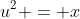 u^2 = x