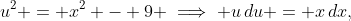 u^2 = x^2 - 9 \implies u\,du = x\,dx,
