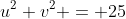 u^2+v^2 = 25