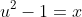 u^2-1=x