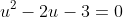 u^2-2u-3=0