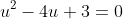 u^2-4u+3=0