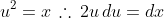 u^2=x\,\therefore\,2u\,du=dx