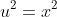 u^2=x^2
