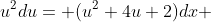 u^2du= (u^2+4u+2)dx \; .