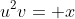 u^2v= x