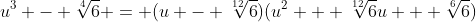 u^3 - \sqrt[4]{6} = (u - \sqrt[12]{6})(u^2 + \sqrt[12]{6}u + \sqrt[6]{6})