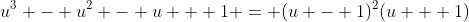 u^3 - u^2 - u + 1 = (u - 1)^2(u + 1)