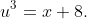 u^3=x+8.