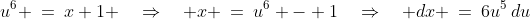 u^6 \:=\:x+1 \quad\Rightarrow\quad x \:=\:u^6 - 1\quad\Rightarrow\quad dx \:=\:6u^5\,du