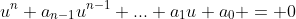 u^n+a_{n-1}u^{n-1}+...+a_1u+a_0 = 0